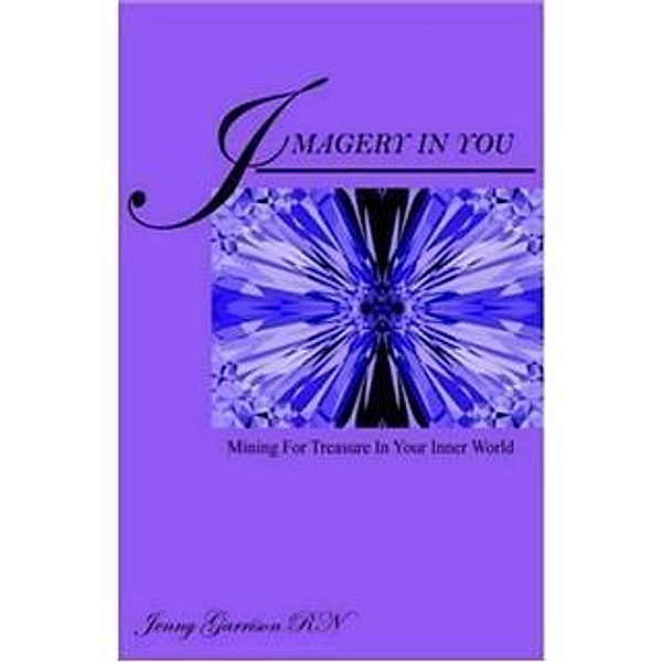 Imagery In You: Mining for Treasure in your Inner World, Jenny Garrison
