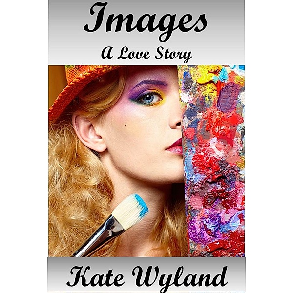 Images - A Love Story, Kate Wyland
