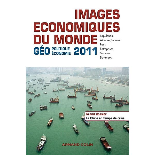 Images économiques du Monde 2011 / Géographie, Sébastien Colin, Olivier Sanmartin, Renaud Le Goix, Christian Girault, Jean Radvanyi, François Bost, Laurent Carroué