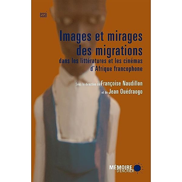 Images et mirages des migrations dans les litteratures et les cinemas d'Afrique francophone / Memoire d'encrier, Francoise Naudillon