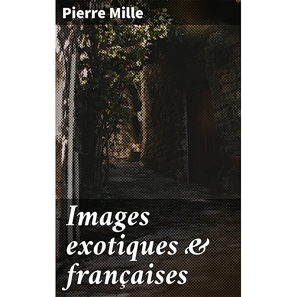 Images exotiques & françaises, Pierre Mille