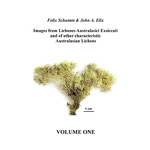 Images from Lichenes Australasici Exsiccati and of other characteristic Australasian Lichens. Volume One, John A. Elix, Felix Schumm