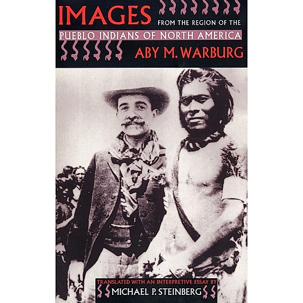 Images from the Region of the Pueblo Indians of North America, Aby M. Warburg
