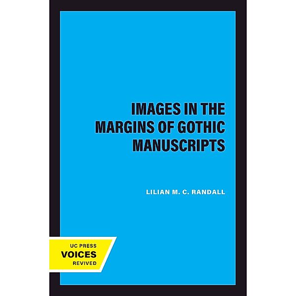 Images in the Margins of Gothic Manuscripts / California Studies in the History of Art, Lilian M. C. Randall