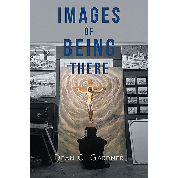 Images of Being There, Dean C. Gardner