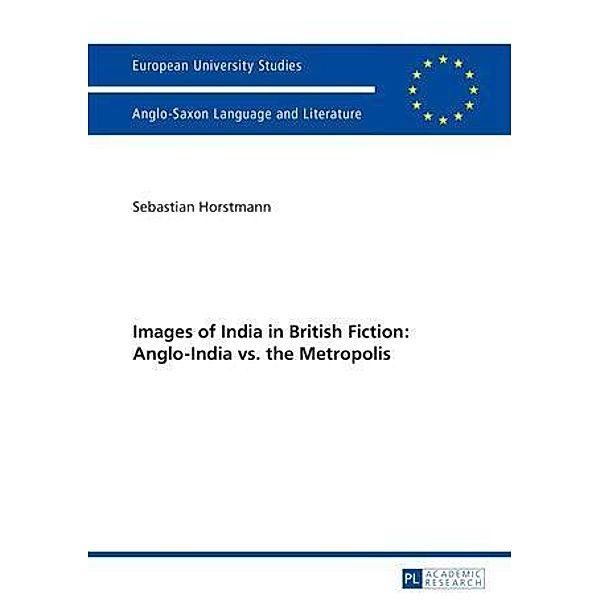 Images of India in British Fiction: Anglo-India vs. the Metropolis, Sebastian Horstmann