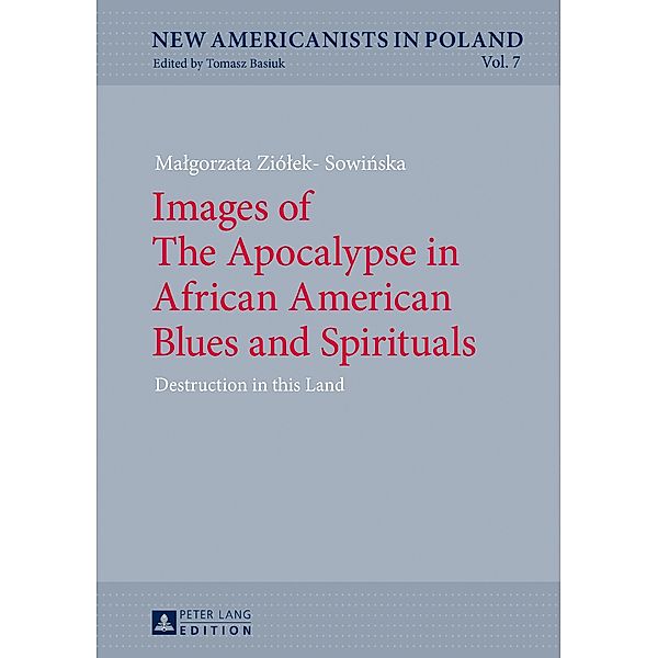 Images of The Apocalypse in African American Blues and Spirituals, Ziolek-Sowinska Malgorzata Ziolek-Sowinska