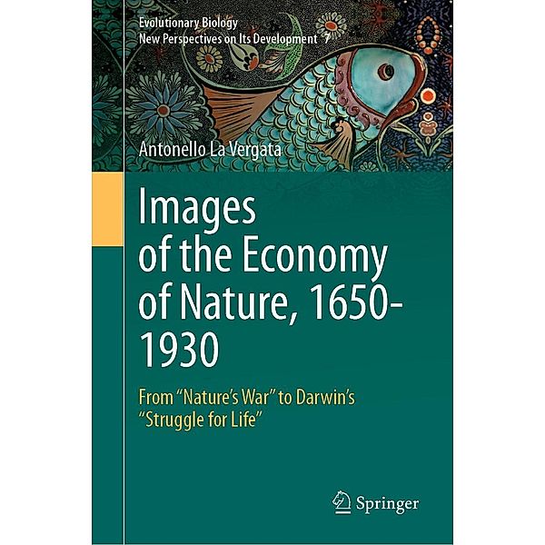 Images of the Economy of Nature, 1650-1930 / Evolutionary Biology - New Perspectives on Its Development Bd.7, Antonello La Vergata