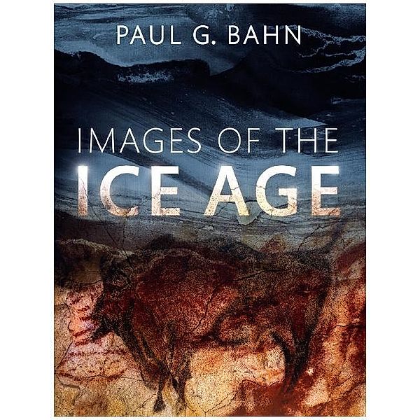 Images of the Ice Age, Paul G. Bahn