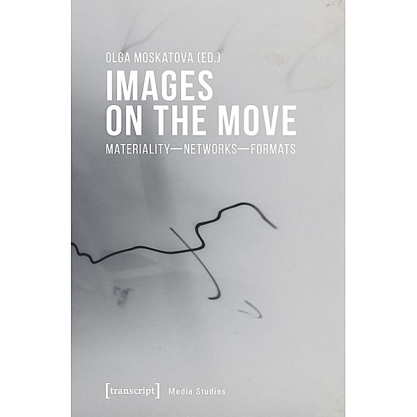 Images on the Move / Edition Medienwissenschaft Bd.76