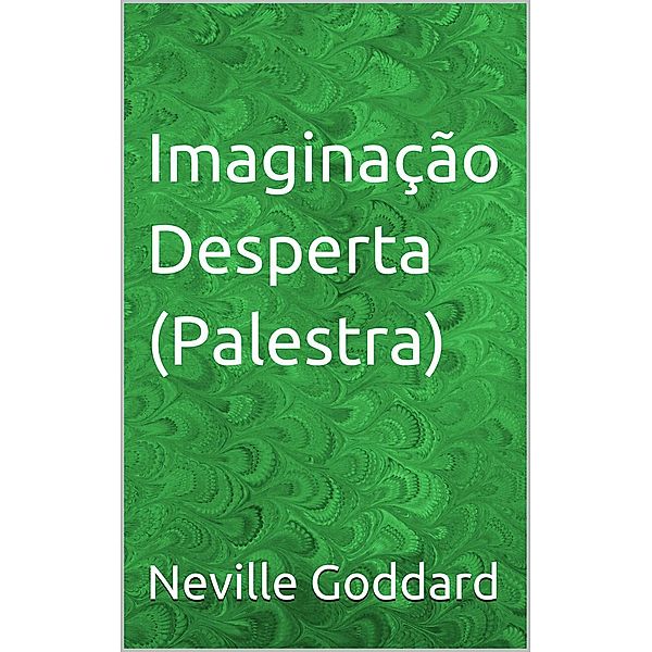 Imaginação Desperta (Palestra), Neville Goddard