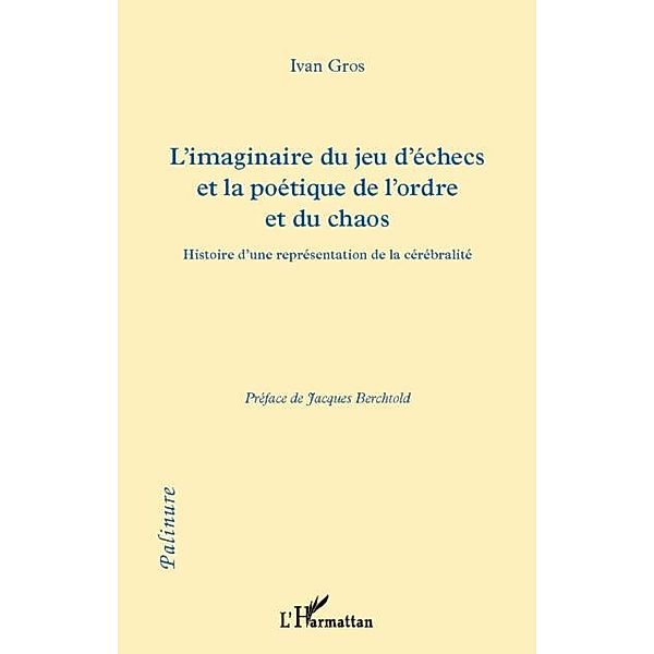 Imaginaire du jeu d'echecs et la poetique de l'ordre et ... / Hors-collection, Ivan Gros