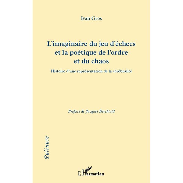 Imaginaire du jeu d'echecs et la poetique de l'ordre et ... / Hors-collection, Ivan Gros