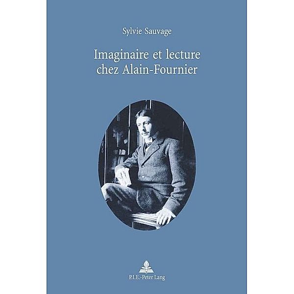 Imaginaire et lecture chez Alain-Fournier, Sylvie Sauvage