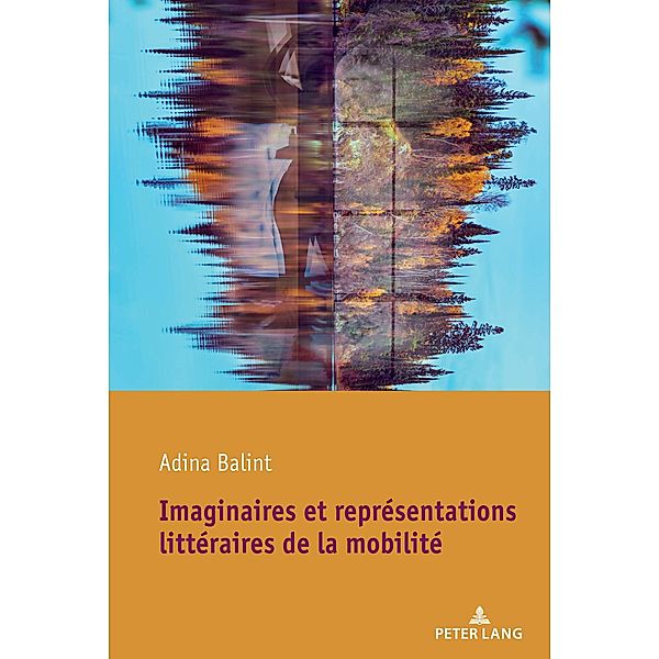 Imaginaires et représentations littéraires de la mobilité, Adina Balint