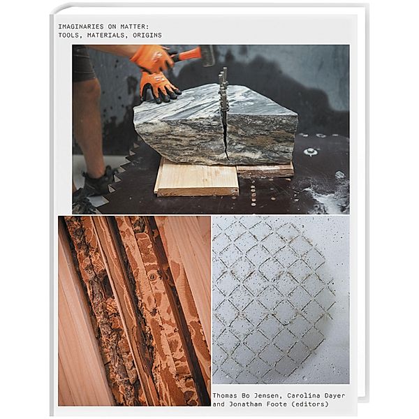 IMAGINARIES ON MATTER: TOOLS, MATERIALS, ORIGINS / 1 Bd.1, Thomas Bo Jensen, Carolina Dayer, Jonathan Foote