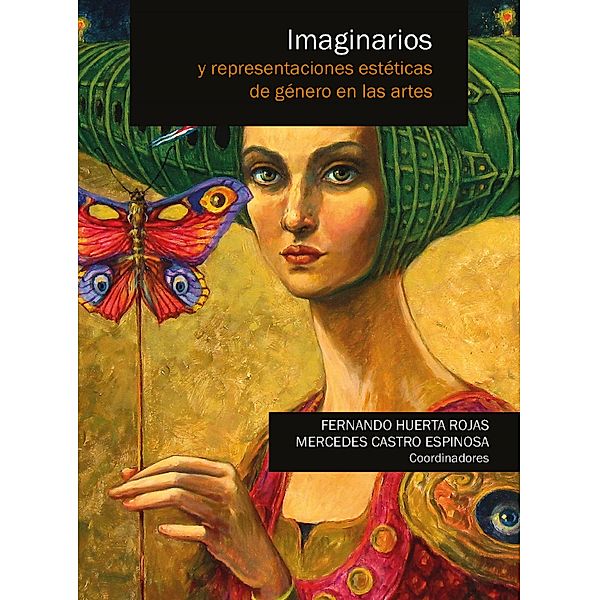 Imaginarios y representaciones estéticas de género en las artes, Fernando Huerta Rojas, Mercedes Castro Espnosa