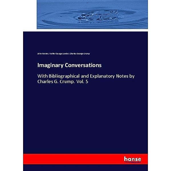 Imaginary Conversations, John Forster, Walter Savage Landor, Charles G. Crump