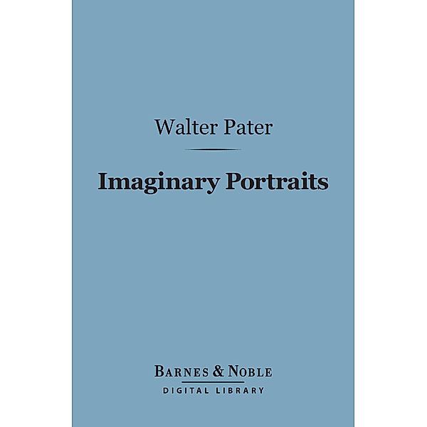 Imaginary Portraits (Barnes & Noble Digital Library) / Barnes & Noble, Walter Pater