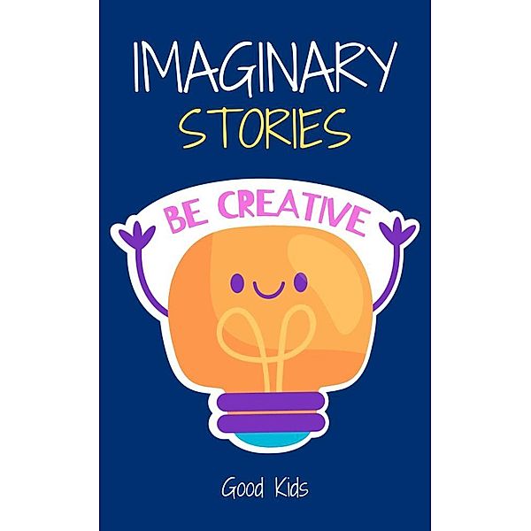 Imaginary Stories (Good Kids, #1) / Good Kids, Good Kids