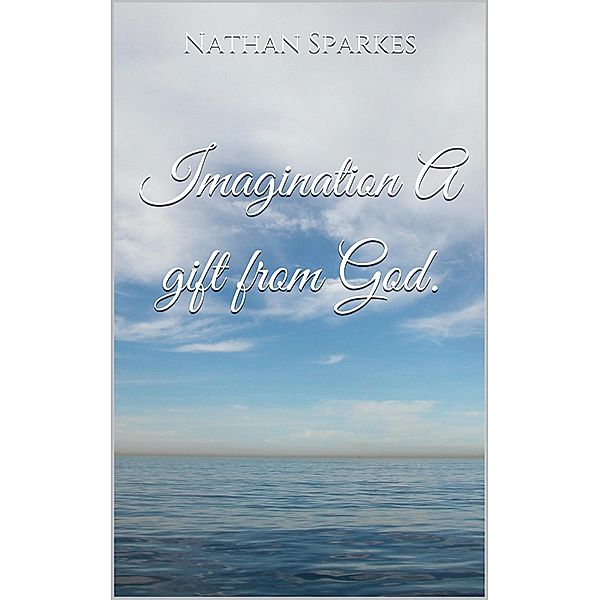 Imagination A gift from God, Nathan Sparkes