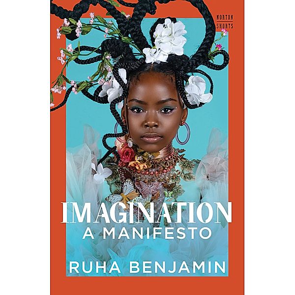 Imagination: A Manifesto (A Norton Short) / A Norton Short Bd.0, Ruha Benjamin
