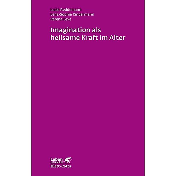 Imagination als heilsame Kraft im Alter (Leben Lernen, Bd. 262) / Leben lernen, Luise Reddemann, Lena-Sophie Kindermann, Verena Leve