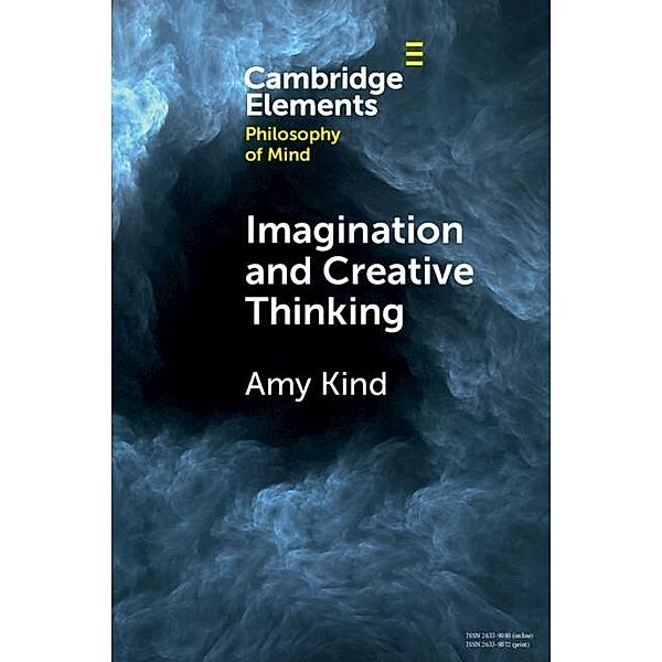 Imagination and Creative Thinking / Elements in Philosophy of Mind, Amy Kind