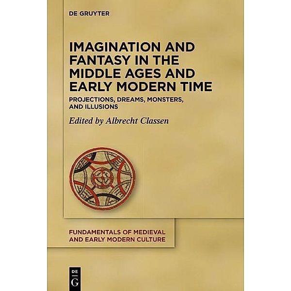 Imagination and Fantasy in the Middle Ages and Early Modern Time / Fundamentals of Medieval and Early Modern Culture Bd.24