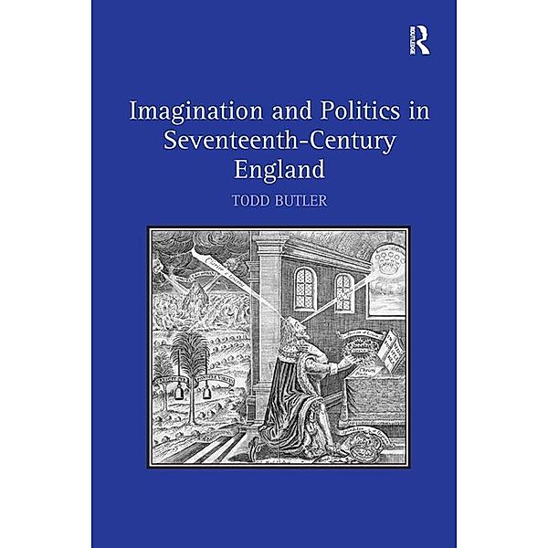 Imagination and Politics in Seventeenth-Century England, Todd Butler