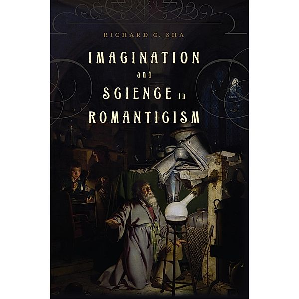 Imagination and Science in Romanticism, Richard C. Sha