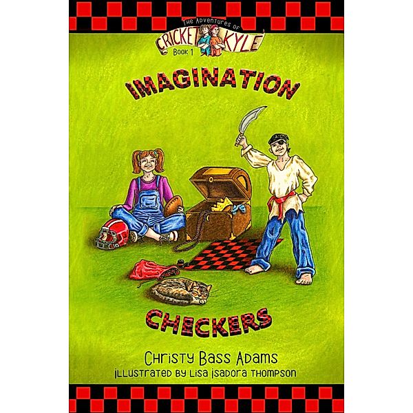 Imagination Checkers (The Adventures of Cricket and Kyle, #1) / The Adventures of Cricket and Kyle, Christy Bass Adams