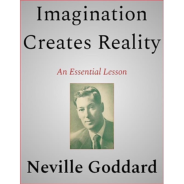 Imagination Creates Reality, Neville Goddard