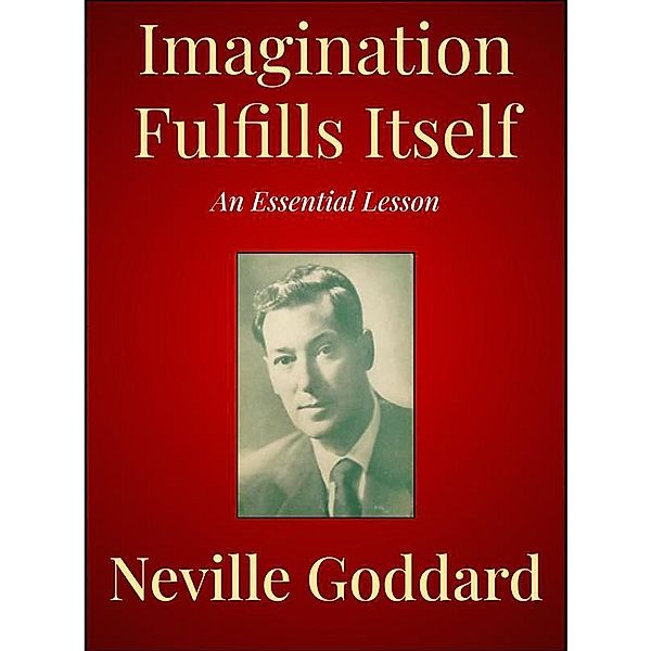 Imagination Fulfills Itself, Neville Goddard