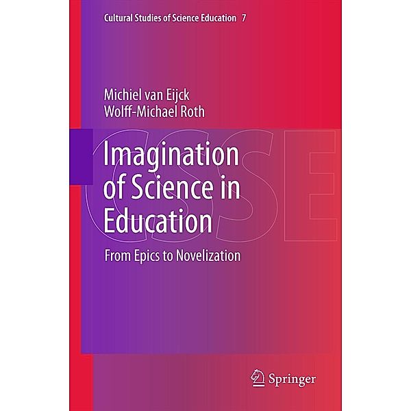 Imagination of Science in Education / Cultural Studies of Science Education Bd.7, Michiel van Eijck, Wolff-Michael Roth