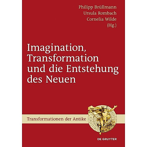 Imagination, Transformation und die Entstehung des Neuen / Transformationen der Antike Bd.31