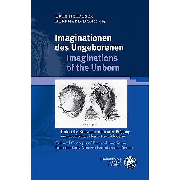 Imaginationen des Ungeborenen/Imaginations of the Unborn / Jahrbuch Literatur und Medizin. Beihefte Bd.4