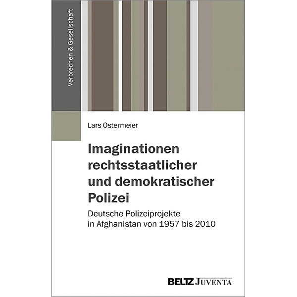 Imaginationen rechtsstaatlicher und demokratischer Polizei / Verbrechen & Gesellschaft, Lars Ostermeier