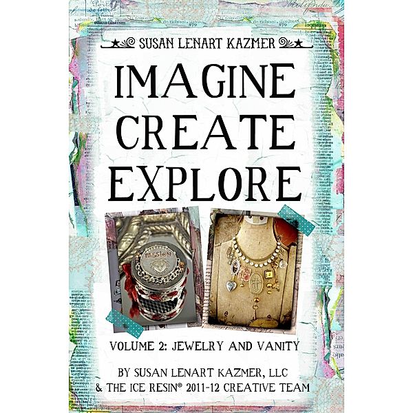 Imagine Create Explore Volume 2: Jewelry and Vanity / Susan Lenart Kazmer, LLC, Llc Susan Lenart Kazmer