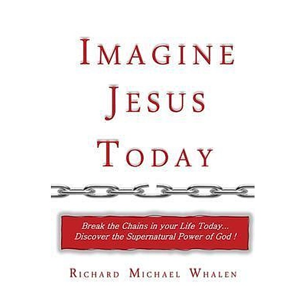 Imagine Jesus Today, Richard M. Whalen