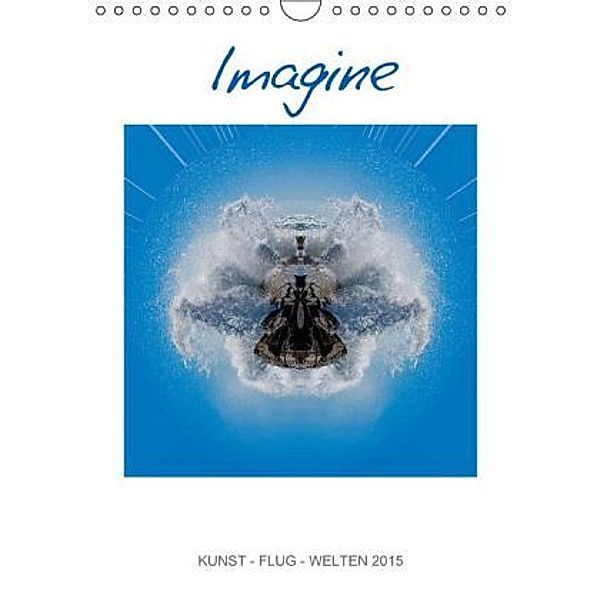 IMAGINE Kunst-Flug-Welten 2015 (Wandkalender 2015 DIN A4 hoch), Rolando Ruffinengo