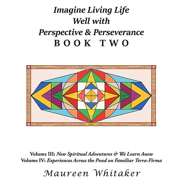 Imagine Living Life Well with Perspective & Perseverance, Maureen Whitaker