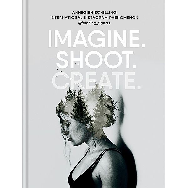 Imagine. Shoot. Create., Annegien Schilling