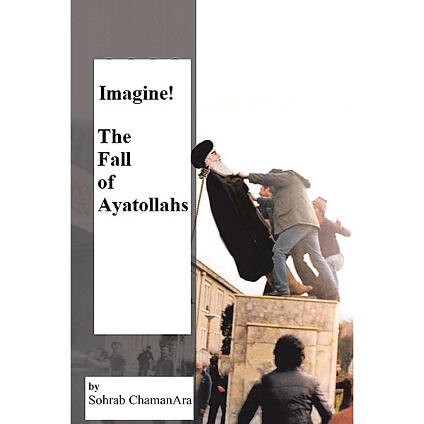 Imagine! the Fall of Ayatollahs, Sohrab Chamanara