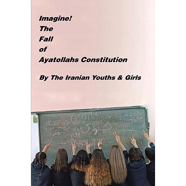 Imagine! the Fall of Ayatollahs Constitution, Sohrab Chamanara