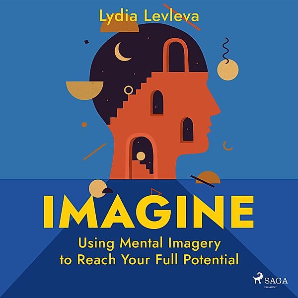 Imagine: Using Mental Imagery to Reach Your Full Potential, Lydia Ievleva