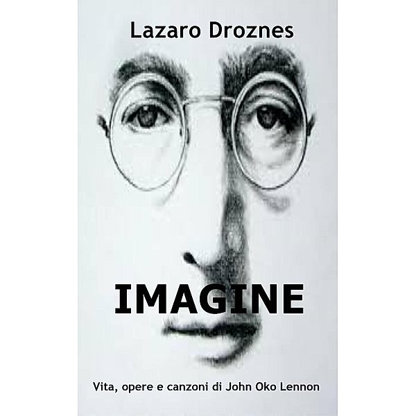 IMAGINE Vita, opere e canzoni di John Ono Lennon, Lázaro Droznes