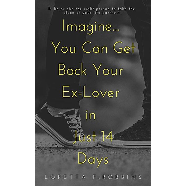 Imagine... You Can Get Back Your Ex-Lover in Just 14 Days, Loretta F. Robbins