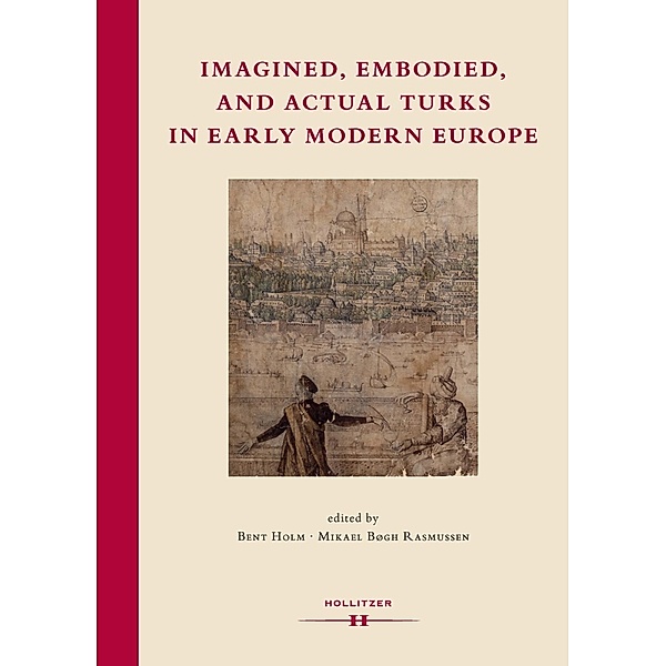 Imagined, Embodied and Actual Turks in Early Modern Europe, Bent Holm, Mikael Bøgh Rasmussen