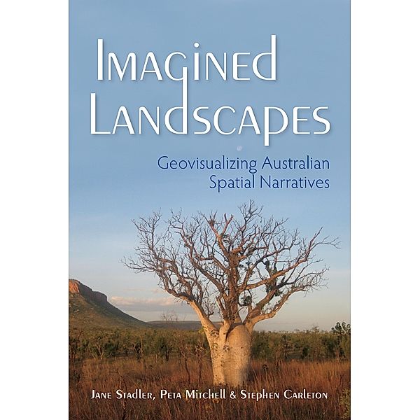 Imagined Landscapes / The Spatial Humanities, Jane Stadler, Peta Mitchell, Stephen Carleton
